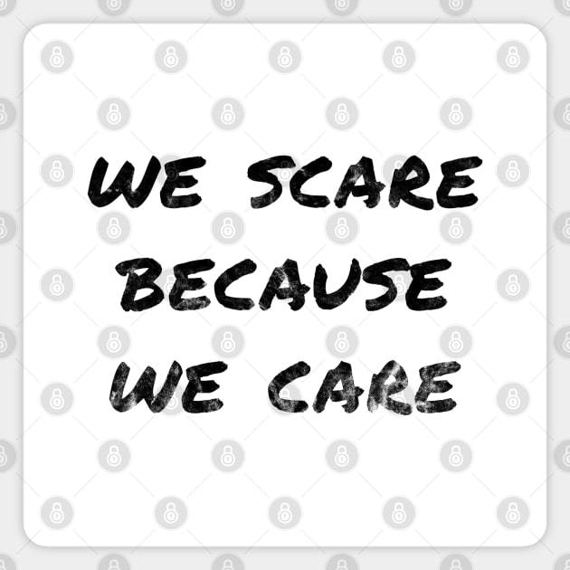 We Scare Because We Care! Magnet by FandomTrading